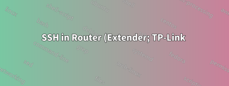 SSH in Router (Extender; TP-Link) mit Linux 2.6