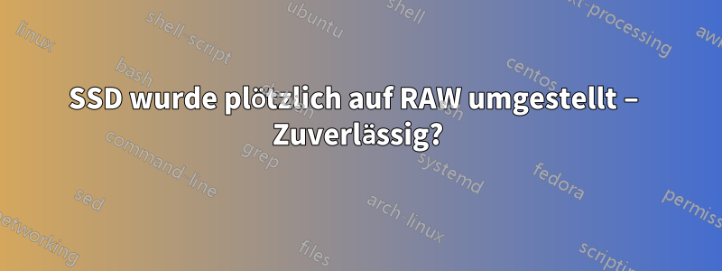 SSD wurde plötzlich auf RAW umgestellt – Zuverlässig?