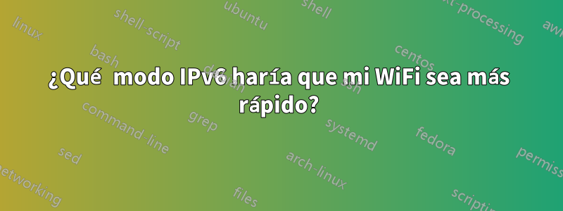 ¿Qué modo IPv6 haría que mi WiFi sea más rápido?