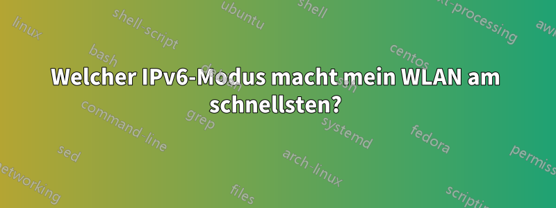 Welcher IPv6-Modus macht mein WLAN am schnellsten?