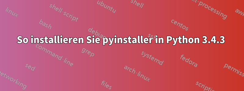 So installieren Sie pyinstaller in Python 3.4.3