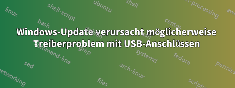 Windows-Update verursacht möglicherweise Treiberproblem mit USB-Anschlüssen