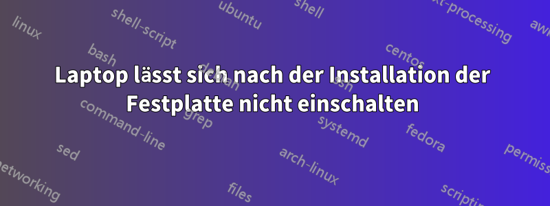 Laptop lässt sich nach der Installation der Festplatte nicht einschalten