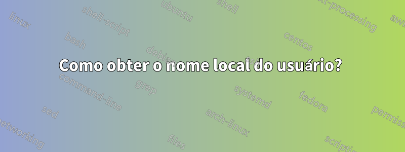 Como obter o nome local do usuário?