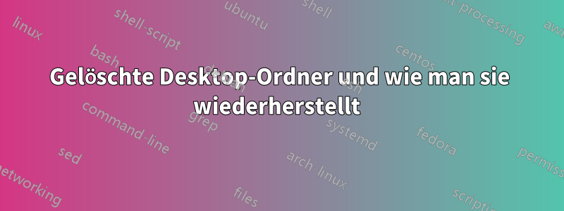 Gelöschte Desktop-Ordner und wie man sie wiederherstellt 