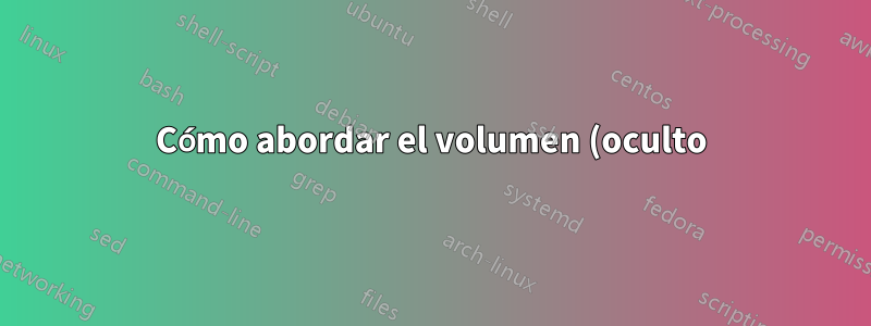 Cómo abordar el volumen (oculto) para vssadmin
