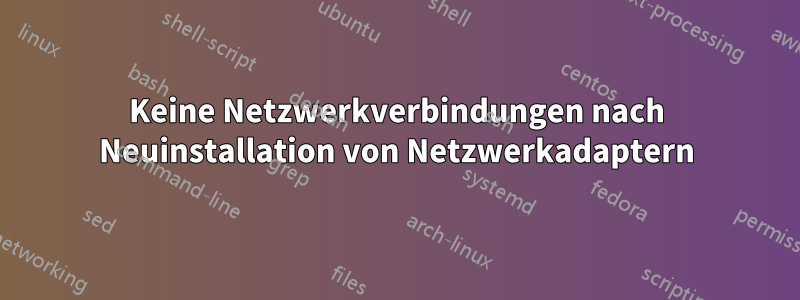 Keine Netzwerkverbindungen nach Neuinstallation von Netzwerkadaptern