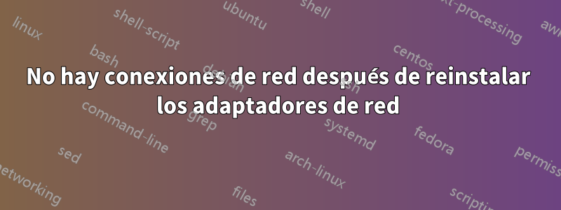 No hay conexiones de red después de reinstalar los adaptadores de red