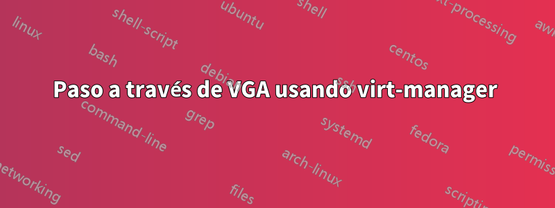 Paso a través de VGA usando virt-manager