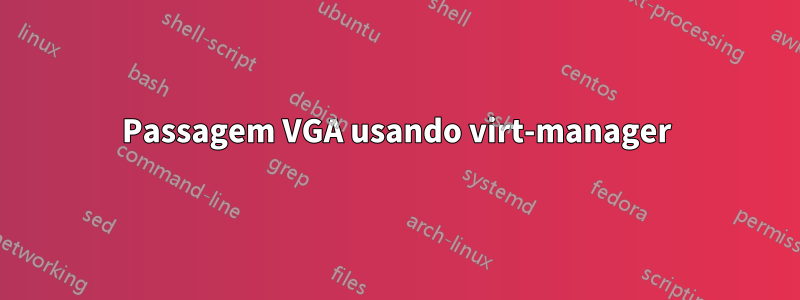 Passagem VGA usando virt-manager