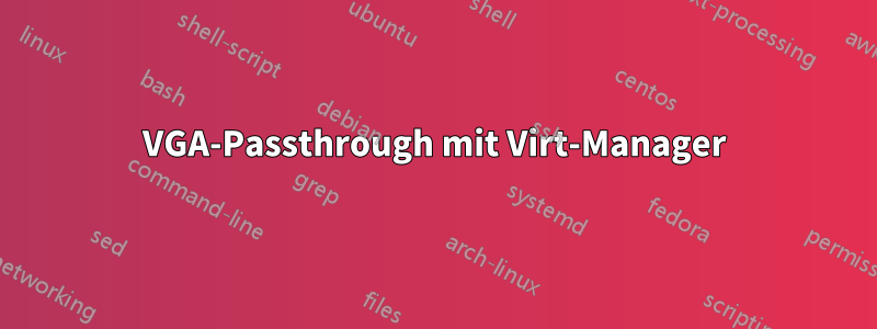 VGA-Passthrough mit Virt-Manager