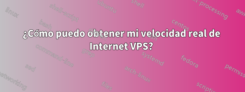 ¿Cómo puedo obtener mi velocidad real de Internet VPS?