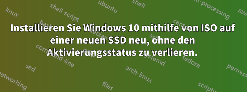 Installieren Sie Windows 10 mithilfe von ISO auf einer neuen SSD neu, ohne den Aktivierungsstatus zu verlieren.