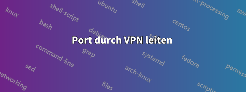 Port durch VPN leiten