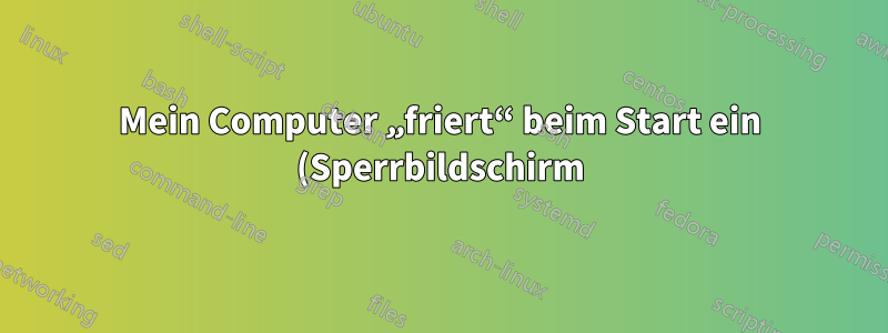 Mein Computer „friert“ beim Start ein (Sperrbildschirm), wenn Tastatur und Maus deaktiviert sind