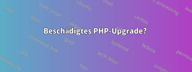 Beschädigtes PHP-Upgrade?