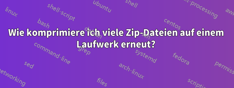 Wie komprimiere ich viele Zip-Dateien auf einem Laufwerk erneut?