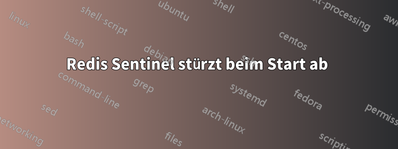 Redis Sentinel stürzt beim Start ab