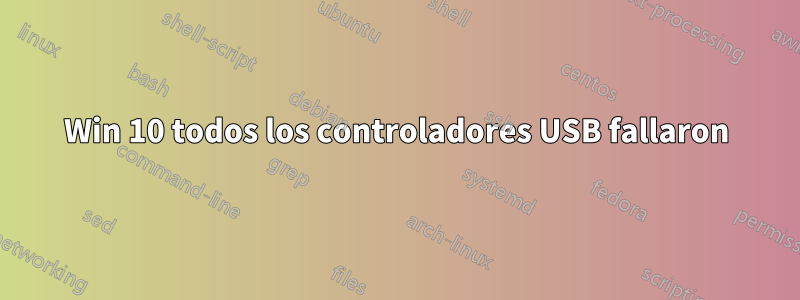 Win 10 todos los controladores USB fallaron