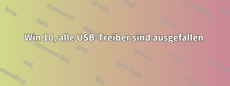 Win 10, alle USB-Treiber sind ausgefallen