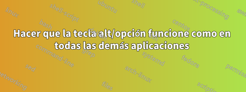 Hacer que la tecla alt/opción funcione como en todas las demás aplicaciones