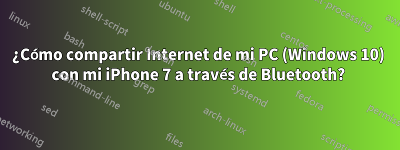 ¿Cómo compartir Internet de mi PC (Windows 10) con mi iPhone 7 a través de Bluetooth?