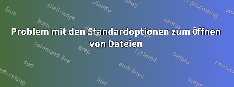 Problem mit den Standardoptionen zum Öffnen von Dateien