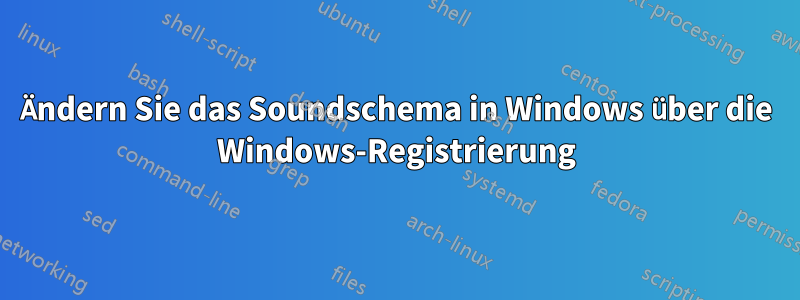 Ändern Sie das Soundschema in Windows über die Windows-Registrierung