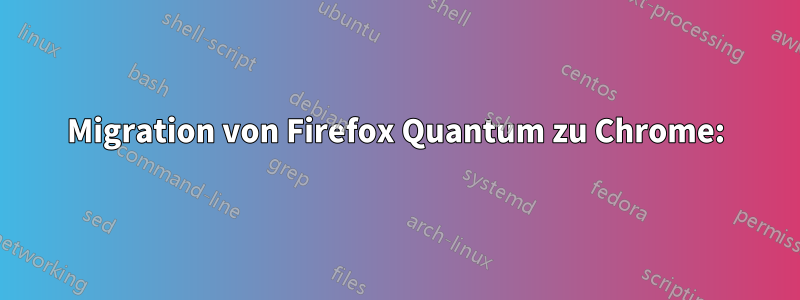 Migration von Firefox Quantum zu Chrome: