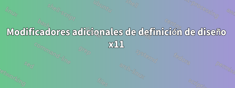 Modificadores adicionales de definición de diseño x11