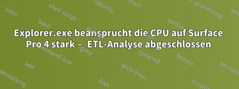 Explorer.exe beansprucht die CPU auf Surface Pro 4 stark – ETL-Analyse abgeschlossen