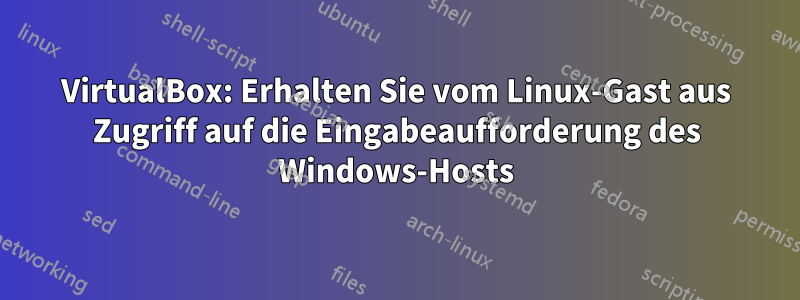 VirtualBox: Erhalten Sie vom Linux-Gast aus Zugriff auf die Eingabeaufforderung des Windows-Hosts