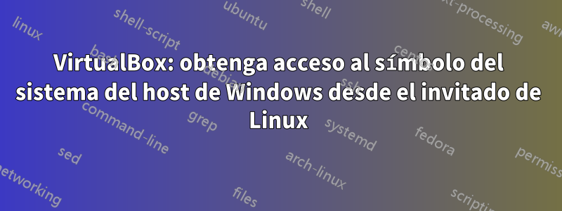 VirtualBox: obtenga acceso al símbolo del sistema del host de Windows desde el invitado de Linux