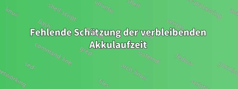 Fehlende Schätzung der verbleibenden Akkulaufzeit