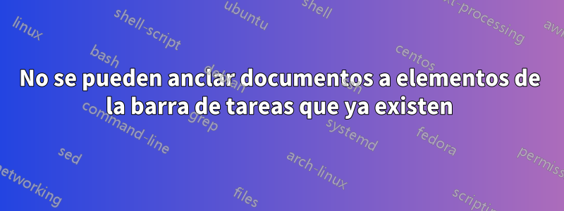 No se pueden anclar documentos a elementos de la barra de tareas que ya existen