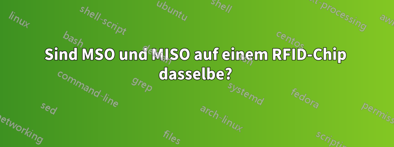 Sind MSO und MISO auf einem RFID-Chip dasselbe?