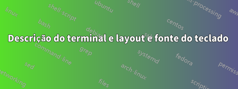 Descrição do terminal e layout e fonte do teclado