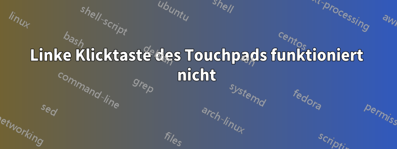 Linke Klicktaste des Touchpads funktioniert nicht