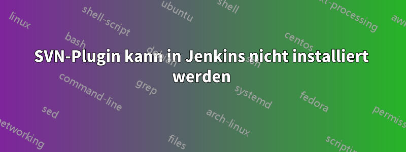 SVN-Plugin kann in Jenkins nicht installiert werden