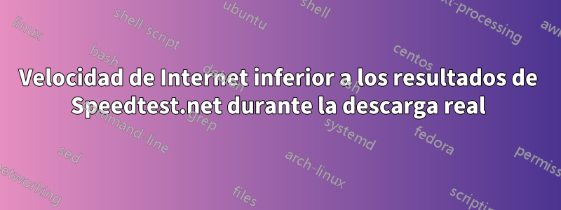 Velocidad de Internet inferior a los resultados de Speedtest.net durante la descarga real