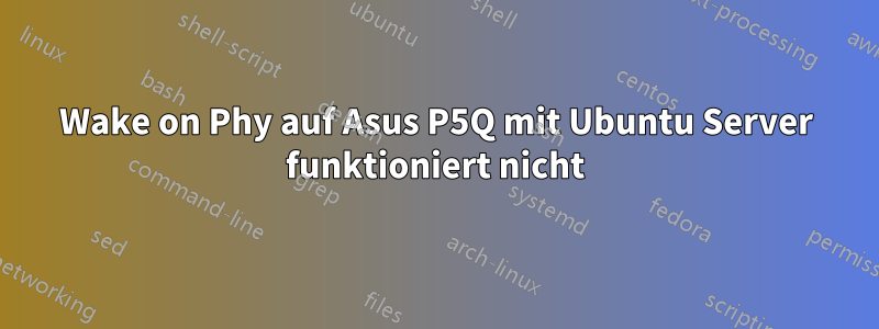 Wake on Phy auf Asus P5Q mit Ubuntu Server funktioniert nicht