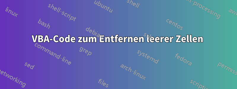 VBA-Code zum Entfernen leerer Zellen