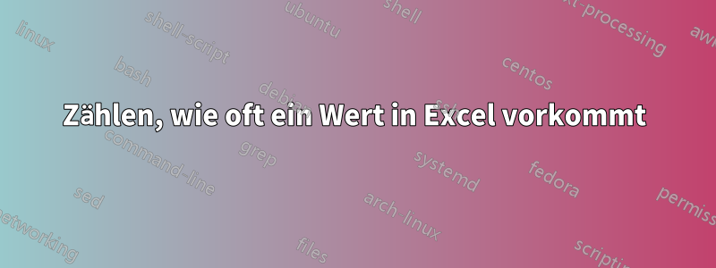 Zählen, wie oft ein Wert in Excel vorkommt