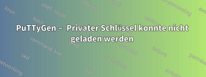 PuTTyGen – Privater Schlüssel konnte nicht geladen werden