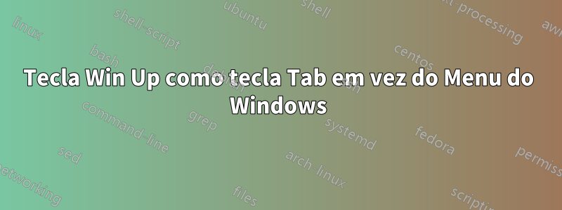 Tecla Win Up como tecla Tab em vez do Menu do Windows