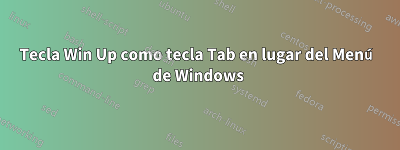 Tecla Win Up como tecla Tab en lugar del Menú de Windows