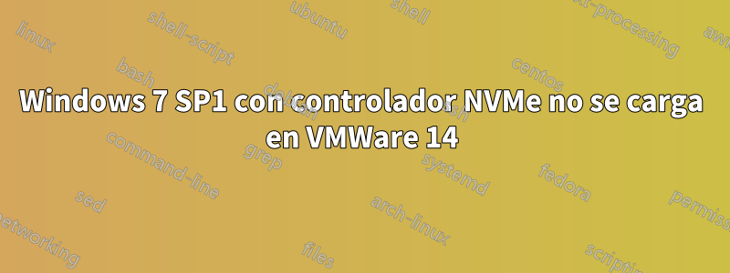 Windows 7 SP1 con controlador NVMe no se carga en VMWare 14