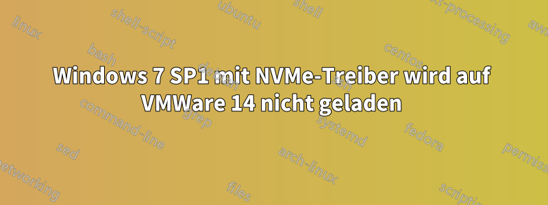 Windows 7 SP1 mit NVMe-Treiber wird auf VMWare 14 nicht geladen