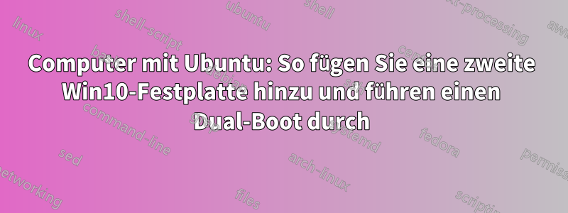 Computer mit Ubuntu: So fügen Sie eine zweite Win10-Festplatte hinzu und führen einen Dual-Boot durch