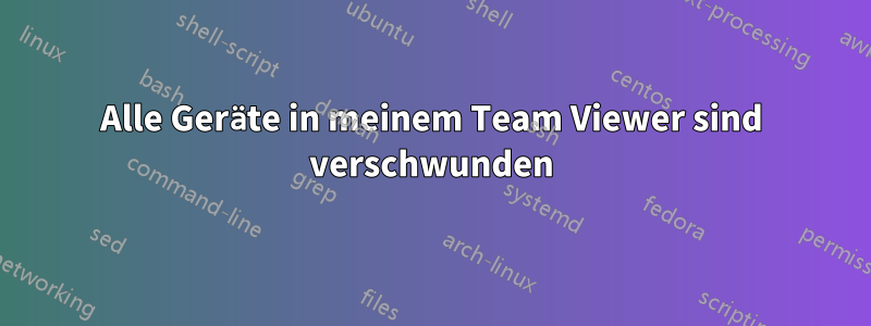 Alle Geräte in meinem Team Viewer sind verschwunden